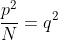 \frac{p^2}N=q^2