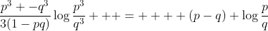 \frac{p^3 -q^3}{3(1-pq)}\log\frac{p^3}{q^3}   =    (p-q) \log\frac{p}{q}