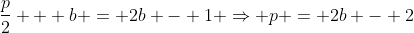 \frac{p}{2} + b = 2b - 1 \Rightarrow p = 2b - 2