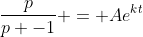 \frac{p}{p -1} = Ae^{kt}