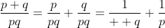 \frac{p+q}{pq}=\frac{p}{pq}+\frac{q}{pq}=\frac{1}{  q}+\frac{1}{p}