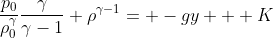 \frac{p_0}{\rho_0^{\gamma}}\frac{\gamma}{\gamma-1} \rho^{\gamma-1}= -gy + K