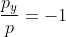 \frac{p_y}{p}=-1