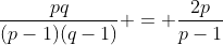 \frac{pq}{(p-1)(q-1)} = \frac{2p}{p-1}