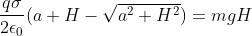 \frac{q\sigma}{2\epsilon_0}(a+H-\sqrt{a^2+H^2})=mgH