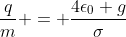 \frac{q}{m} = \frac{4\epsilon_0 g}{\sigma}