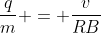 \frac{q}{m} = \frac{v}{RB~sin(45)}