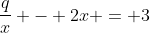 \frac{q}{x} - 2x = 3
