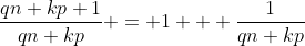 \frac{qn+kp+1}{qn+kp} = 1 + \frac1{qn+kp}
