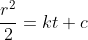 \frac{r^{2}}{2}=kt+c