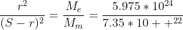 \frac{r^2}{(S-r)^2}=\frac{M_e}{M_m}=\frac{5.975*10^{24}}{7.35*10  ^{22}}