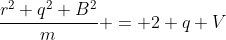 \frac{r^2 q^2 B^2}{m} = 2 q V