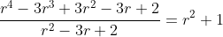 \frac{r^4-3r^3+3r^2-3r+2}{r^2-3r+2}=r^2+1
