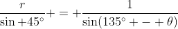\frac{r}{\sin 45^{\circ}} = \frac{1}{\sin(135^{\circ} - \theta)}