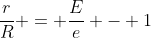 \frac{r}{R} = \frac{E}{e} - 1