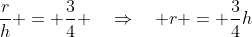 \frac{r}{h} = \frac{3}{4} \quad\Rightarrow\quad r = \frac{3}{4}h