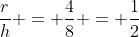 \frac{r}{h} = \frac{4}{8} = \frac{1}{2}