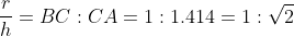 \frac{r}{h}=BC:CA=1:1.414=1:\sqrt{2}