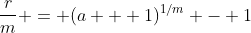 \frac{r}{m} = (a + 1)^{1/m} - 1