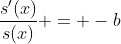 \frac{s'(x)}{s(x)} = -b