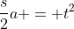 \frac{s}{2}a = t^{2}