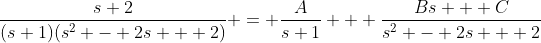 \frac{s+2}{(s+1)(s^2 - 2s + 2)} = \frac{A}{s+1} + \frac{Bs + C}{s^2 - 2s + 2}