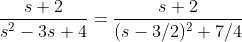 \frac{s+2}{s^2-3s+4}=\frac{s+2}{(s-3/2)^2+7/4}