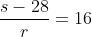 \frac{s-28}{r}=16