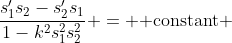 \frac{s_1's_2-s_2's_1}{1-k^2s_1^2s_2^2} = \mbox{ constant }