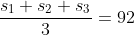 \frac{s_1+s_2+s_3}{3}=92