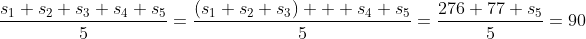 \frac{s_1+s_2+s_3+s_4+s_5}{5}=\frac{(s_1+s_2+s_3)+  s_4+s_5}{5}=\frac{276+77+s_5}{5}=90