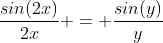 \frac{sin(2x)}{2x} = \frac{sin(y)}{y}