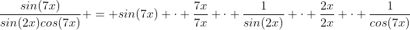 \frac{sin(7x)}{sin(2x)cos(7x)} = sin(7x) \cdot \frac{7x}{7x} \cdot \frac{1}{sin(2x)} \cdot \frac{2x}{2x} \cdot \frac{1}{cos(7x)}