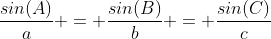 \frac{sin(A)}{a} = \frac{sin(B)}{b} = \frac{sin(C)}{c}