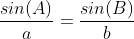 \frac{sin(A)}{a}=\frac{sin(B)}{b}