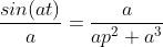 \frac{sin(at)}{a}=\frac{a}{ap^{2}+a^{3}}