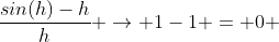 \frac{sin(h)-h}{h} \to 1-1 = 0 