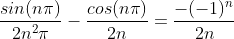 \frac{sin(n\pi)}{2n^{2}\pi}-\frac{cos(n\pi)}{2n}=\frac{-(-1)^{n}}{2n}