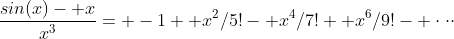 \frac{sin(x)- x}{x^3}= -1+ x^2/5!- x^4/7!+ x^6/9!- \cdot\cdot\cdot