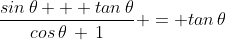 \frac{sin\,\theta + tan\,\theta}{cos\,\theta\,+\,1} = tan\,\theta