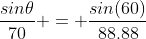 \frac{sin\theta}{70} = \frac{sin(60)}{88.88}