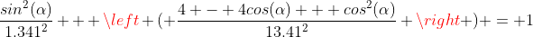 \frac{sin^2(\alpha)}{1.341^2} + \left ( \frac{4 - 4cos(\alpha) + cos^2(\alpha)}{13.41^2} \right ) = 1