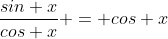 \frac{sin x}{cos x} = cos x
