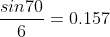 \frac{sin70}{6}=0.157