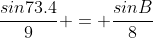 \frac{sin73.4}{9} = \frac{sinB}{8}