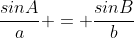 \frac{sinA}{a} = \frac{sinB}{b}