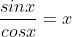 \frac{sinx}{cosx}=x