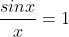 \frac{sinx}{x}=1