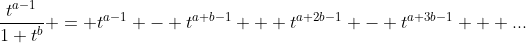 \frac{t^{a-1}}{1+t^b} = t^{a-1} - t^{a+b-1} + t^{a+2b-1} - t^{a+3b-1} + ...