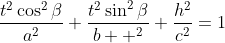\frac{t^2\cos^2\beta}{a^2}+\frac{t^2\sin^2\beta}{b  ^2}+\frac{h^2}{c^2}=1